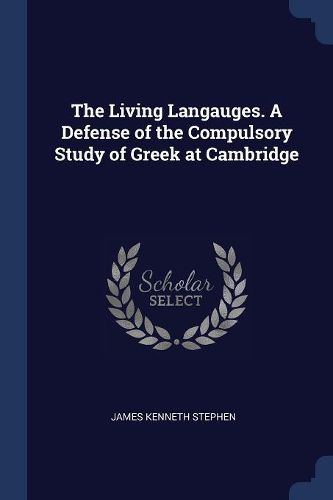 Cover image for The Living Langauges. a Defense of the Compulsory Study of Greek at Cambridge
