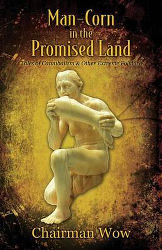 Cover image for Man-Corn in the Promised Land: Tales of Cannibalism & Other Extreme Folklore