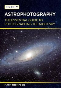 Cover image for Astrophotography: The Essential Guide to Photographing the Night Sky