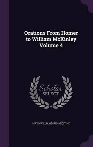 Orations from Homer to William McKinley Volume 4