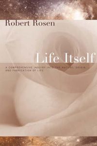 Cover image for Life Itself: A Comprehensive Inquiry into the Nature, Origin, and Fabrication of Life