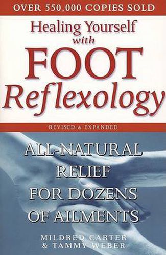 Healing Yourself with Foot Reflexology, Revised and Expanded: All-Natural Relief for Dozens of Ailments