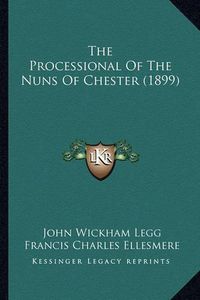 Cover image for The Processional of the Nuns of Chester (1899)