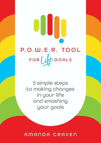 Cover image for P.O.W.E.R. Tool: For Life Goals: 5 simple steps to making changes in your life and smashing your goals