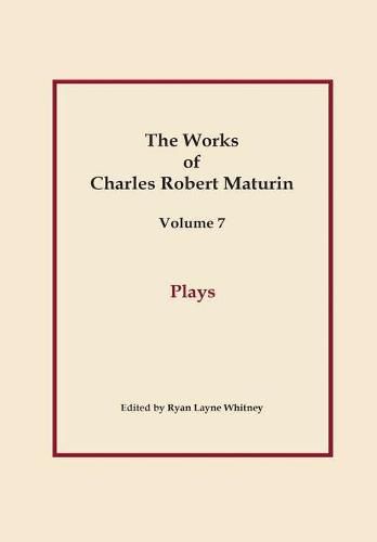 Plays, Works of Charles Robert Maturin, Vol. 7