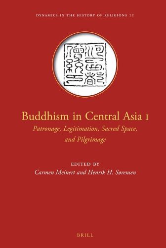 Cover image for Buddhism in Central Asia I: Patronage, Legitimation, Sacred Space, and Pilgrimage