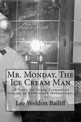 Cover image for Mr. Monday, The Ice Cream Man: A Story for Young Economists Seeking to Understand Monopolies