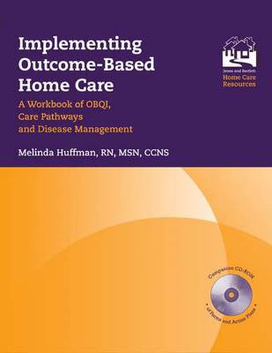 Implementing Outcome-Based Home Care: A Workbook of OBQI, Care Pathways and Disease Management: A Workbook of OBQI, Care Pathways and Disease Management