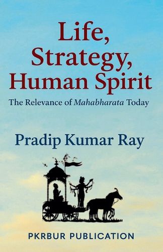 Cover image for Life, Strategy, Human Spirit (The Relevance of Mahabharata Today)