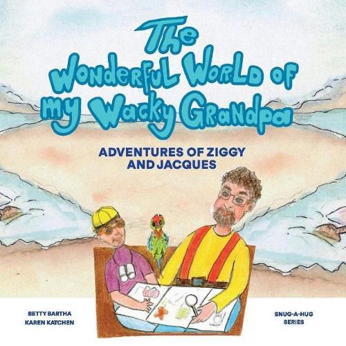 Cover image for The Wonderful World Of My Wacky Grandpa: Adventures of Ziggy and Jacques