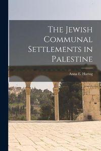Cover image for The Jewish Communal Settlements in Palestine