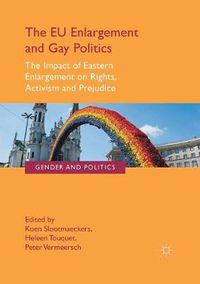 Cover image for The EU Enlargement and Gay Politics: The Impact of Eastern Enlargement on Rights, Activism and Prejudice