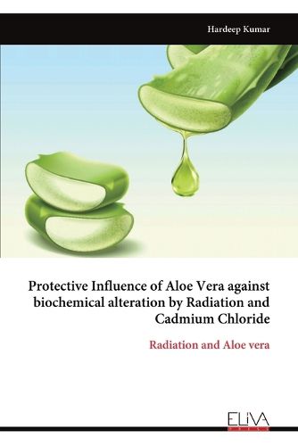 Cover image for Protective Influence of Aloe Vera against biochemical alteration by Radiation and Cadmium Chloride