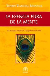 Cover image for La esencia pura de la mente: La antigua tradicion Dzogchen del Tibet