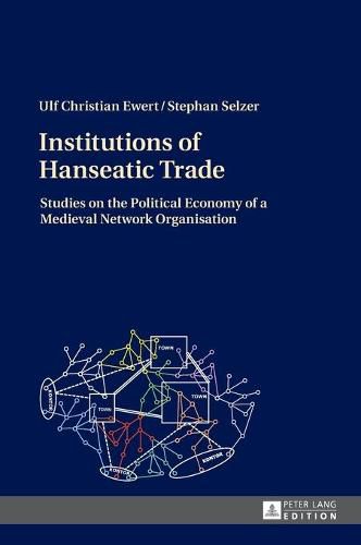 Cover image for Institutions of Hanseatic Trade: Studies on the Political Economy of a Medieval Network Organisation