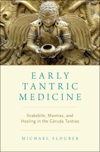 Early Tantric Medicine: Snakebite, Mantras, and Healing in the Garuda Tantras