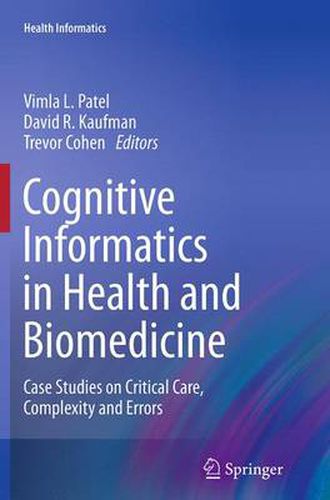 Cover image for Cognitive Informatics in Health and Biomedicine: Case Studies on Critical Care, Complexity and Errors