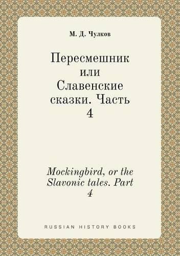 Cover image for Mockingbird, or the Slavonic tales. Part 4