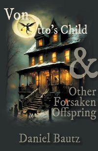 Cover image for Von Otto's Child & Other Forsaken Offspring