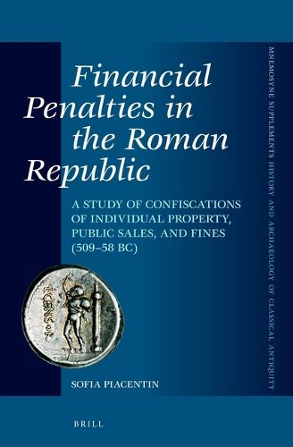 Cover image for Financial Penalties in the Roman Republic: A Study of Confiscations of Individual Property, Public Sales, and Fines (509-58 BC)