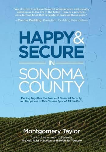 Cover image for Happy & Secure in Sonoma County: Piecing Together the Puzzle of Financial Security and Happiness in This Chosen Spot of All the Earth