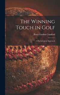 Cover image for The Winning Touch in Golf; a Psychological Approach