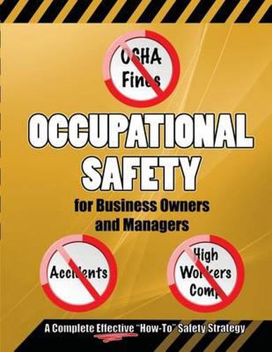 Cover image for Occupational Safety for Business Owners and Managers: A Step by Step, How to Do It, Roadmap That Will Enable You to Eliminate OSHA Fines, Prevent Accidents, and Reduce Workers Compensation Insurance Premiums in Your Business.