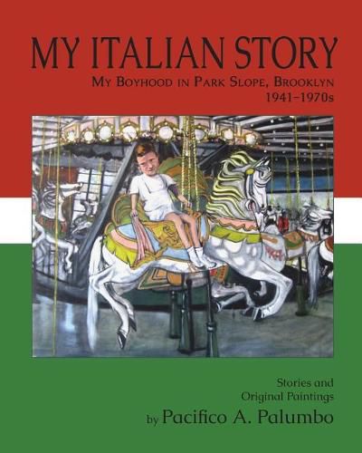 Cover image for My Italian Story: My Boyhood in Park Slope, Brooklyn, 1941-1970s