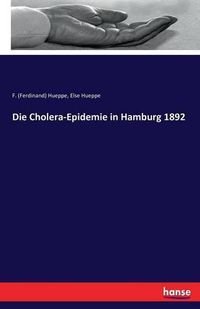 Cover image for Die Cholera-Epidemie in Hamburg 1892