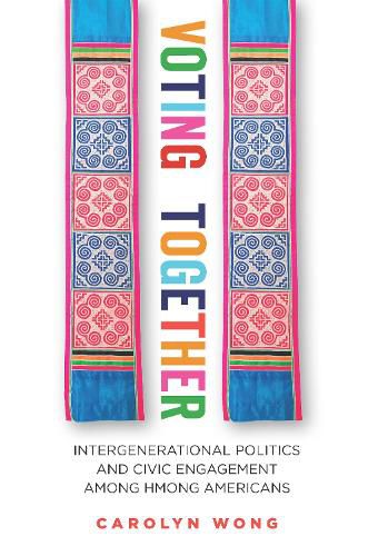 Cover image for Voting Together: Intergenerational Politics and Civic Engagement among Hmong Americans