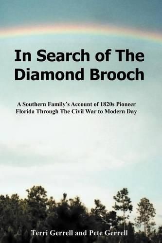 Cover image for In Search of the Diamond Brooch: A Southern Family's Account of 1820s Pioneer Florida Through the Civil War to Modern Day