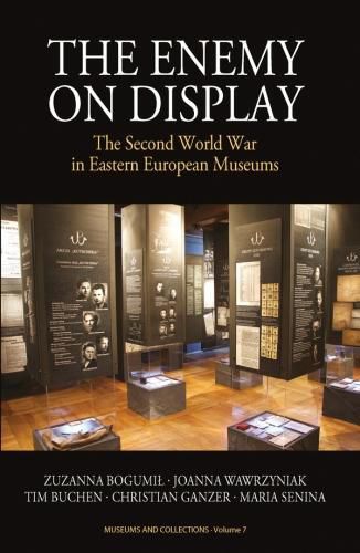 The Enemy on Display: The Second World War in Eastern European Museums