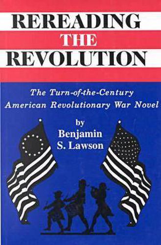 Cover image for Rereading the Revolution: The Turn-of-the-Century American Revolutionary War Novel