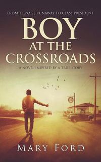 Cover image for Boy at the Crossroads: From Teenage Runaway to Class President