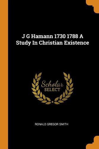 J G Hamann 1730 1788 A Study In Christian Existence