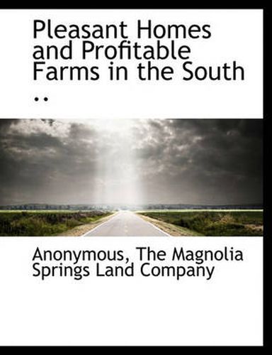 Cover image for Pleasant Homes and Profitable Farms in the South ..