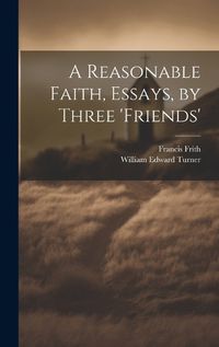 Cover image for A Reasonable Faith, Essays, by Three 'friends'