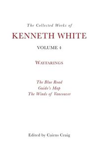 Cover image for The Collected Works of Kenneth White, Volume 4