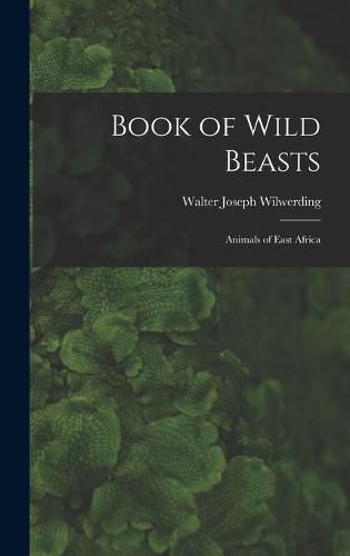 Cover image for Book of Wild Beasts; Animals of East Africa