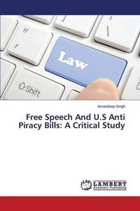 Cover image for Free Speech and U.S Anti Piracy Bills: A Critical Study