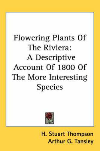 Flowering Plants of the Riviera: A Descriptive Account of 1800 of the More Interesting Species