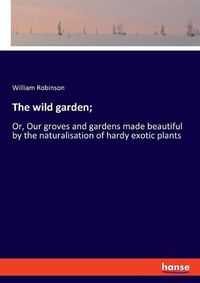 Cover image for The wild garden;