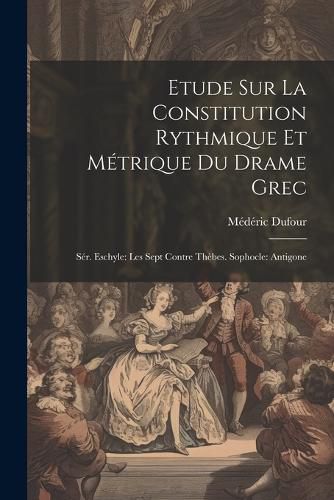 Cover image for Etude Sur La Constitution Rythmique Et Metrique Du Drame Grec