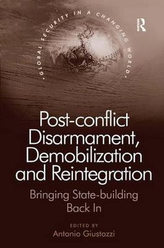 Cover image for Post-conflict Disarmament, Demobilization and Reintegration: Bringing State-building Back In