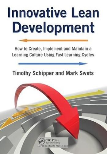 Cover image for Innovative Lean Development: How to Create, Implement and Maintain a Learning Culture Using Fast Learning Cycles