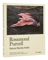 Cover image for Rosamond Purcell: Nature Stands Aside