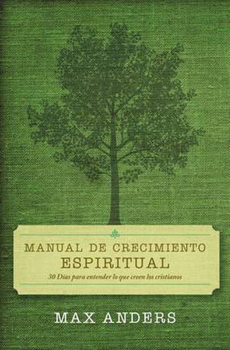 Cover image for Manual de crecimiento espiritual: 30 dias para entender lo que creen los cristianos