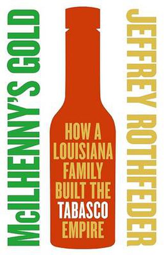 Cover image for McIlhenny's Gold: How a Louisiana Family Built the Tabasco Empire