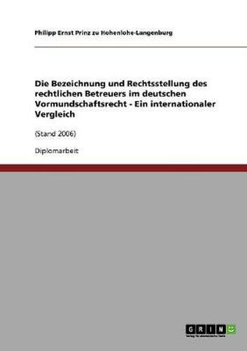 Cover image for Die Bezeichnung und Rechtsstellung des rechtlichen Betreuers im deutschen Vormundschaftsrecht - Ein internationaler Vergleich: (Stand 2006)