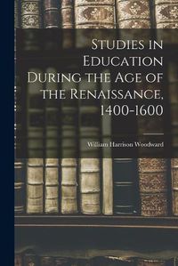 Cover image for Studies in Education During the Age of the Renaissance, 1400-1600